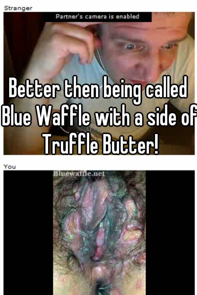 Blue waffle.